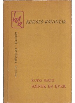 Kaffka Margit - Színek és évek / Hangyaboly Kaffka Margit - Színek és évek / Hangyaboly, Bucuresti 1963 antikvár könyv
