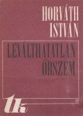 Horváth István - Leválthatatlan őrszem