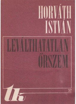 Horváth István - Leválthatatlan őrszem Horváth István - Leválthatatlan őrszem, Kolozsvár 1983 antikvár könyv