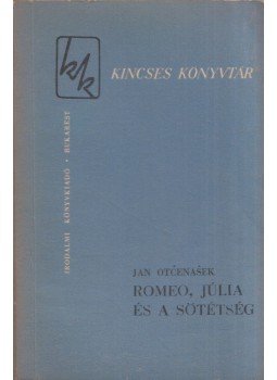 Jan Otčenášek - Rómeó, Júlia és a sötétség Jan Otčenášek - Rómeó, Júlia és a sötétség, Bucuresti 1962 antikvár könyv