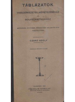 Czakó Adolf - Táblázatok vasszerkezetek méretezéséhez és súlyszámításához, Budapest 1931 antikvár könyv