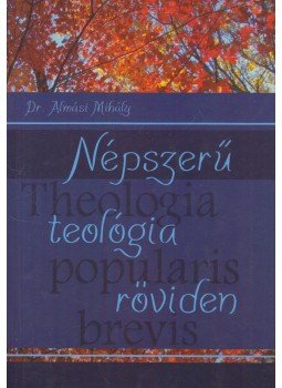 Dr. Almási Mihály - Népszerű teológia röviden, Budapest 2019 antikvár könyv