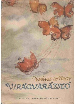 Méhes György - Virágvarázsló Méhes György - Virágvarázsló, Bukarest 1957 antikvár könyv