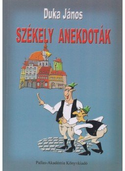 Duka János - Székely anekdoták Duka János - Székely anekdoták, Csíkszereda 2007 antikvár könyv