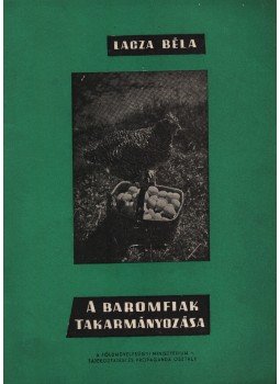 Lacza Béla - A baromfiak takarmányozása, Budapest 1960 antikvár könyv