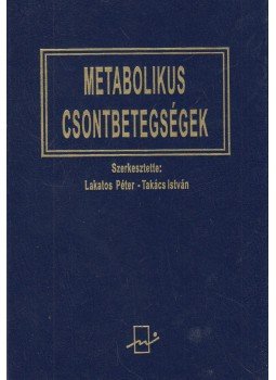 Lakatos Péter, Takács István - Metabolikus csontbetegségek Lakatos Péter, Takács István - Metabolikus csontbetegségek, Budapest 2006 antikvár könyv