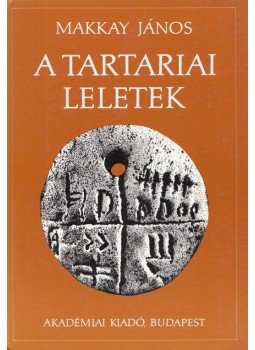 Makkay János - A tartariai leletek Makkay János - A tartariai leletek, Budapest 1990 antikvár könyv