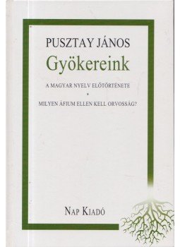 Pusztay János - Gyökereink Pusztay János - Gyökereink, Budapest 2011 antikvár könyv