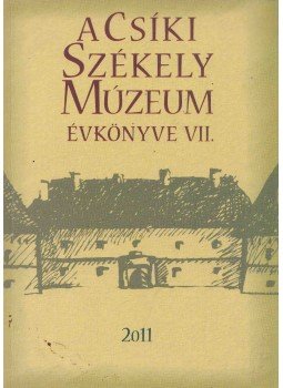  - A Csíki Székely Múzeum Évkönyve VII. - 2011, Csíkszereda 2011 antikvár könyv