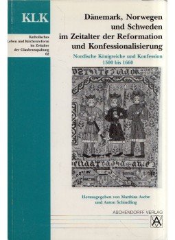 Matthias Asche, Anton Schindling - Danemark, Norwegen und Schweden im Zeitalter der Reformation und Konfessionalisierung, Münster 2003 antikvár könyv