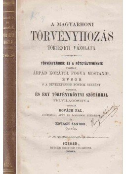 Kovách Pál, Kovách Sándor - A magyarhoni törvényhozás történeti vázolata, Szeged 1861 antikvár könyv