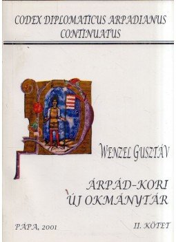 Wenzel Gusztáv - Árpád-kori új okmánytár II. Wenzel Gusztáv - Árpád-kori új okmánytár II., Pápa 2001 antikvár könyv
