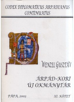 Wenzel Gusztáv - Árpád-kori új okmánytár XI. Wenzel Gusztáv - Árpád-kori új okmánytár XI., Pápa 2003 antikvár könyv
