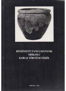 Rémiás Tibor (szerk.) - Régészeti tanulmányok Miskolc korai történetéből Rémiás Tibor (szerk.) - Régészeti tanulmányok Miskolc korai történetéből, Miskolc 1992 antikvár könyv