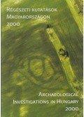 Kisfaludi Júlia (szerk.) - Régészeti kutatások Magyarországon 2000 / Archaeological Investigations in Hungary 2000