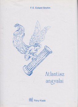 F. E. Eckard Strohm - Atlantisz angyalai F. E. Eckard Strohm - Atlantisz angyalai, 2009 antikvár könyv