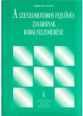 Várkonyi Ágnes - A szenzomotoros fejlődés zavarainak korai felismerése