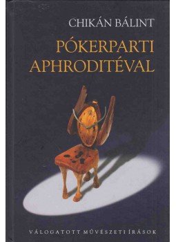 Chikán Bálint - Pókerparti Aphroditéval Chikán Bálint - Pókerparti Aphroditéval, 0 antikvár könyv