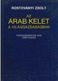 Rostoványi Zsolt - Az arab Kelet a világgazdaságban