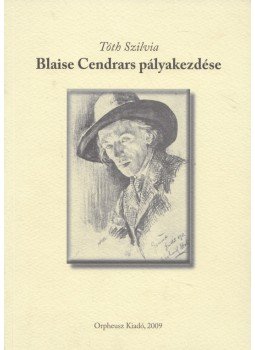 Tóth Szilvia - Blaise Cendrars pályakezdése (dedikált) Tóth Szilvia - Blaise Cendrars pályakezdése (dedikált), 2009 antikvár könyv