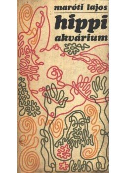 Maróti Lajos - Hippi akvárium (dedikált), Budapest 1970 antikvár könyv