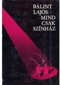 Bálint Lajos - Mind csak színház (dedikált)