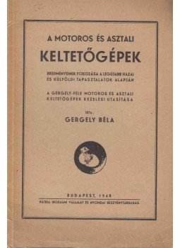 Gergely Béla - A motoros és asztali keltetőgépek, Budapest 1948 antikvár könyv