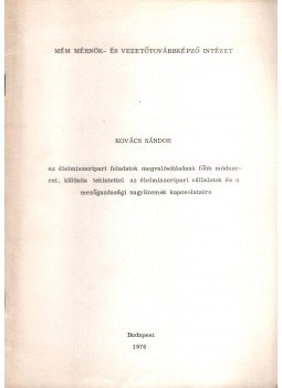 Kovács Sándor - Az élelmiszeripari feladatok megvalósításának főbb módszerei, különös tekintettel az élelmiszeripari vállalatok és a mezőgazdasági nagyüzemek kapcsolataira, Budapest 1976 antikvár könyv