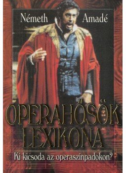 Németh Amadé - Operahősök lexikona (dedikált) Németh Amadé - Operahősök lexikona (dedikált), Budapest 0 antikvár könyv