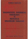 Florin Barcan - Diagnosticul Diferential Radiologic in Patologia Organelor Toracale