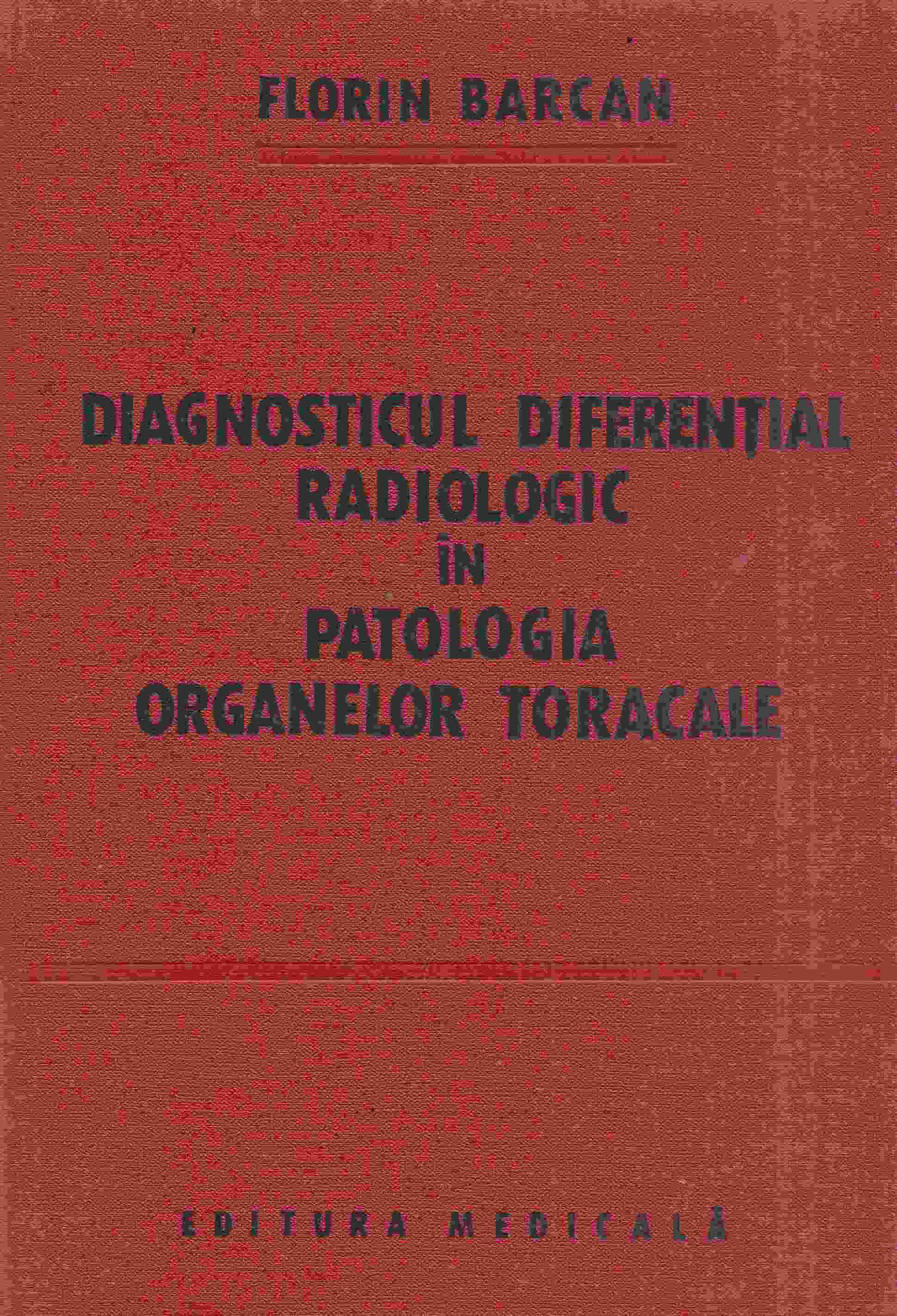 Florin Barcan - Diagnosticul Diferential Radiologic in Patologia Organelor Toracale, Bukarest 1981 antikvár könyv
