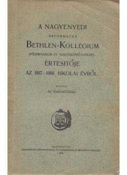  - A Nagyenyedi Református Bethlen-Kollégium (Főgimnázium és Tanítóképző-Intézet) értesítője az 1917-1918. iskolai évről, Nagyenyed 1918 antikvár könyv