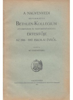  - A Nagyenyedi Református Bethlen-Kollégium (Főgimnázium és Tanítóképző-Intézet) értesítője az 1916-1917. iskolai évről, Nagyenyed 1917 antikvár könyv