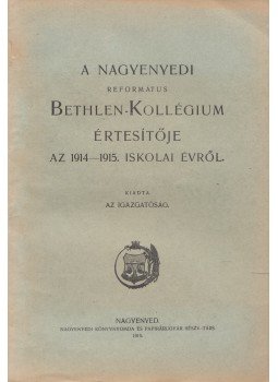  - A Nagyenyedi Református Bethlen-Kollégium (Főgimnázium és Tanítóképző-Intézet) értesítője az 1914-1915. iskolai évről, Nagyenyed 1915 antikvár könyv