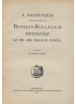  - A Nagyenyedi Református Bethlen-Kollégium (Főgimnázium és Tanítóképző-Intézet) értesítője az 1915-1916. iskolai évről, Nagyenyed 1916 antikvár könyv