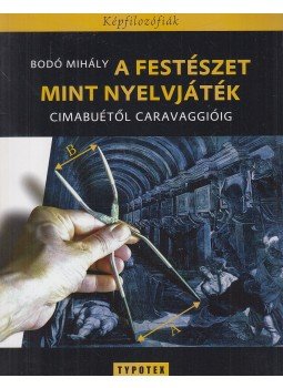 Bodó Mihály - A festészet, mint nyelvjáték (dedikált) Bodó Mihály - A festészet, mint nyelvjáték (dedikált), Budapest 2013 antikvár könyv