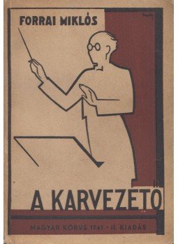 Forrai Miklós - A karvezető Forrai Miklós - A karvezető, Budapest 1941 antikvár könyv