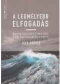Jeff Foster - A legmélyebb elfogadás - Radikális felébredés a hétköznapi életben
