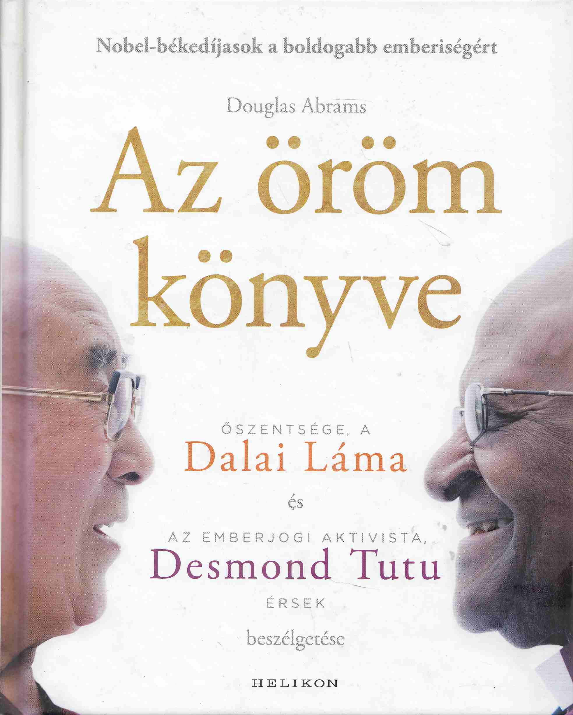 Desmond Tutu, Douglas Abrams, Dalai Láma - Az öröm könyve Desmond Tutu, Douglas Abrams, Dalai Láma - Az öröm könyve, Budapest 2017 antikvár könyv