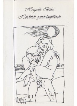 Hegedűs Béla - Holdhídi gondolatpillérek (dedikált) Hegedűs Béla - Holdhídi gondolatpillérek (dedikált), Kecskemét 2011 antikvár könyv