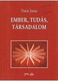 Timár János - Ember, tudás, társadalom