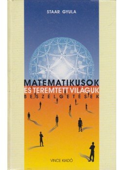 Staar Gyula - Matematikusok és teremtett világuk Staar Gyula - Matematikusok és teremtett világuk, Budapest 2002 antikvár könyv