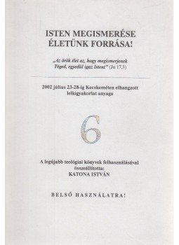Katona István - Isten megismerése életünk forrása! 6 Katona István - Isten megismerése életünk forrása! 6, 2002 antikvár könyv