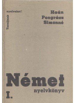Haán Pongrácz Simonné - Német nyelvkönyv I. Haán Pongrácz Simonné - Német nyelvkönyv I., Budapest 1989 antikvár könyv