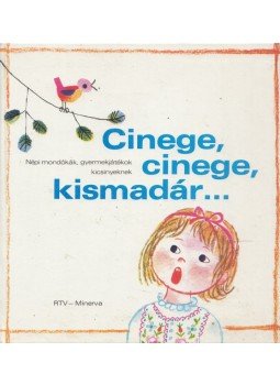 Borsai Ilona, Kovács Ágnes, Derera Éva (szerk.) - Cinege, cinege, kismadár... Borsai Ilona, Kovács Ágnes, Derera Éva (szerk.) - Cinege, cinege, kismadár..., Budapest 1983 antikvár könyv