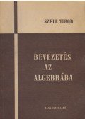 Szele Tibor - Bevezetés az algebrába