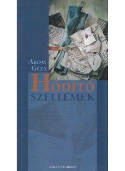 Arday Géza - Hódító szellemek (dedikált) Arday Géza - Hódító szellemek (dedikált), Den Haag 2009 antikvár könyv