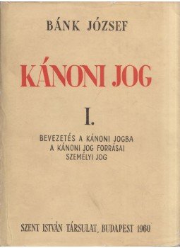 Bánk József - Kánoni jog I. Bánk József - Kánoni jog I., Budapest 1960 antikvár könyv