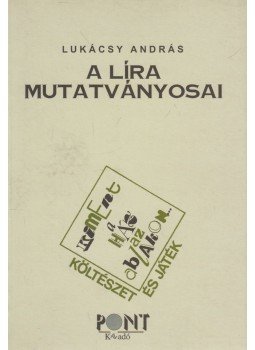 Lukácsy András - A líra mutatványosai Lukácsy András - A líra mutatványosai, Budapest 2000 antikvár könyv