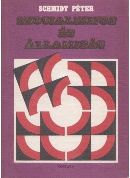 Schmidt Péter - Szocializmus és államiság Schmidt Péter - Szocializmus és államiság, Budapest 1984 antikvár könyv